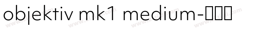 objektiv mk1 medium字体转换 objektiv mk1 medium字体转换